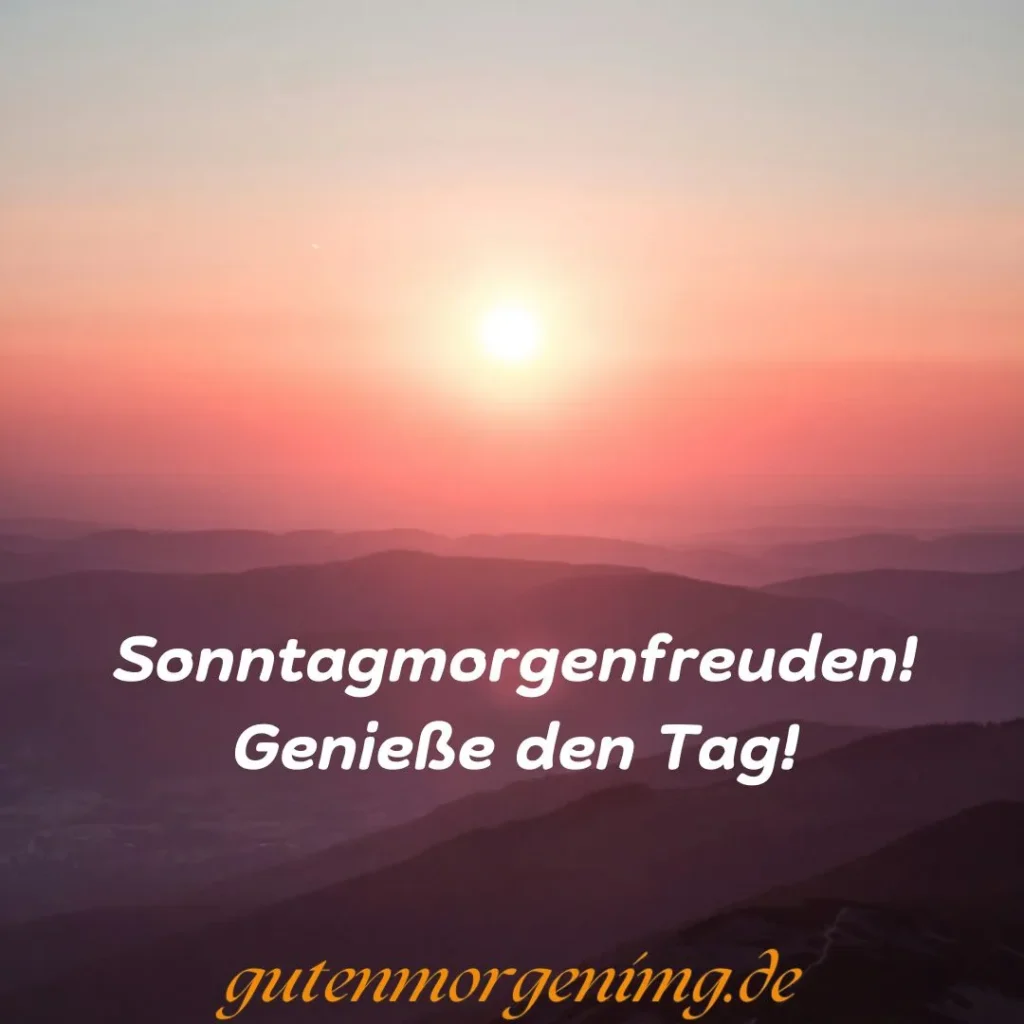 "Guten Morgen! Heute ist der Tag zum Ausruhen und Wiedersehen mit der Familie. Schönen Sonntag allerseits!"